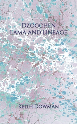Dzogchen: Lama and Lineage - Keith Dowman
