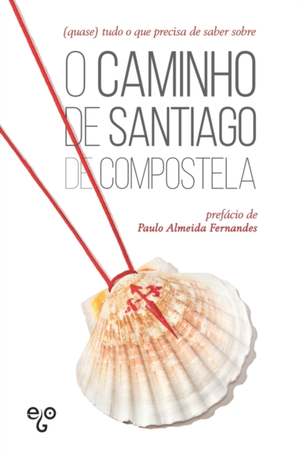 (quase) tudo o que precisa de saber sobre o Caminho de Santiago de Compostela - Paulo Almeida Fernandes