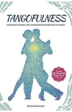 Poza produsului Tangofulness: Exploring connection, awareness, and meaning in tango - Dimitris Bronowski