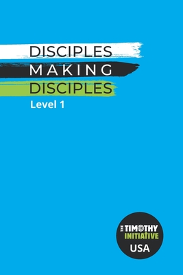 Disciples Making Disciples Level 1 (USA Edition) - The Timothy Initiative