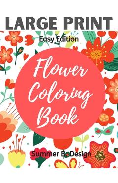 Coperta cărții 'Large Print Flower Coloring Book: Easy Simple Pattern with Jumbo Size Pages for Adults, Seniors, Beginners for Fun and'