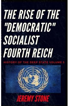 Coperta cărții 'History of the Deep State Volume 3: The Rise of the Democratic Socialist Fourth Reich - Jeremy Stone'