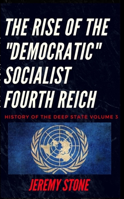 Coperta cărții 'History of the Deep State Volume 3: The Rise of the Democratic Socialist Fourth Reich - Jeremy Stone'