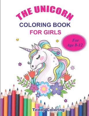 The Unicorn Coloring Book for Girls Age 8-12 - Teddy Coloring