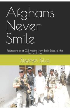 Coperta cărții 'Afghans Never Smile: Reflections of a DSS Agent from Both Sides of the Durand Line - Stephen Silva'