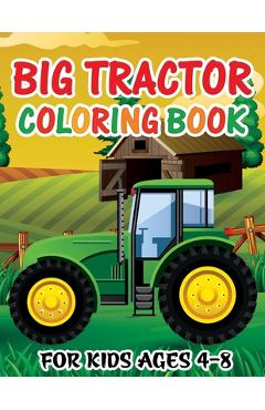 Coperta cărții 'Big Tractor Coloring Book for Kids Ages 4-8: Fun Activity Farming Coloring Gift Book with Agriculture Machines for Boys'