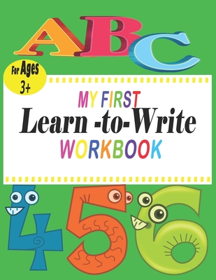 ABC My First learn to write workbook: the complete learn-to-write workbook four your budding little writer; For Kindergarten and Preschool Kids Learni - Meda Bm