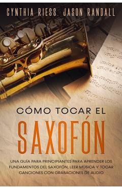 Coperta cărții 'Cómo tocar el saxofón: Una guía para principiantes para aprender los fundamentos del saxofón, leer música y tocar'