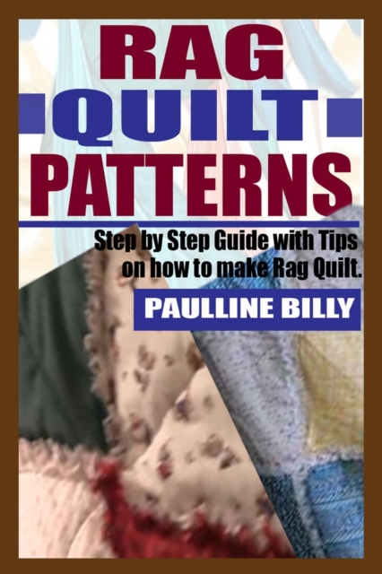Rag Quilt Patterns: Step by Step Guide with Tips on How to Make Rag Quilt - Paulline Billy