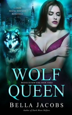 Wolf Queen: A Dark Mafia Shifter Romance - Bella Jacobs