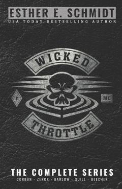 Coperta cărții 'Wicked Throttle MC: The Complete Series - Esther E. Schmidt'