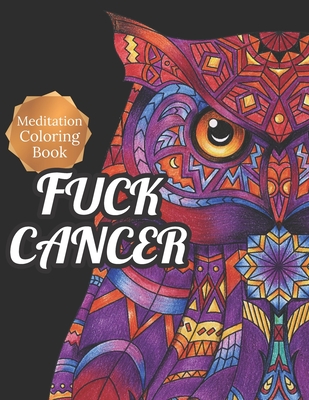 Fuck Cancer: Meditation Coloring Book, More 50 Design Wonderful Animals, An Adult Coloring Book for Cancer patients, Relaxing, Medi - Bill Haney