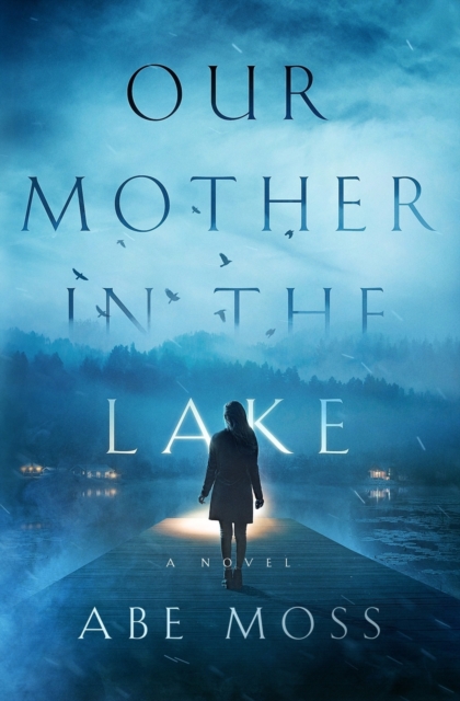 Our Mother in the Lake - Abe Moss
