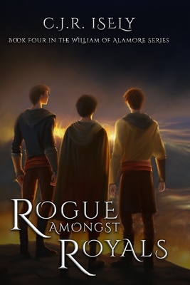 Rogue Amongst Royals - C. J. R. Isely