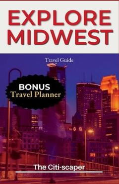 Coperta cărții 'Explore Midwest: Travel Guide 2023 - The Citi-scaper'