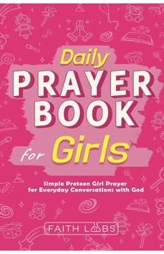 Coperta cărții 'Daily Prayer Book for Girls: Simple Girls Prayers for Everyday Conversations with God - Faithlabs'