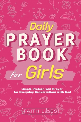 Daily Prayer Book for Girls: Simple Girls Prayers for Everyday Conversations with God - Faithlabs