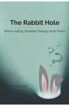 Coperta cărții 'The Rabbit Hole: When Eating Disorder Therapy Does Harm - Tabitha Farrar'