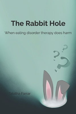 Coperta cărții 'The Rabbit Hole: When Eating Disorder Therapy Does Harm - Tabitha Farrar'