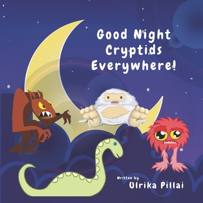 Good Night Cryptids Everywhere ! - Ulrika Pillai