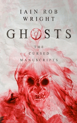 Ghosts: a viral horror sensation - Iain Rob Wright
