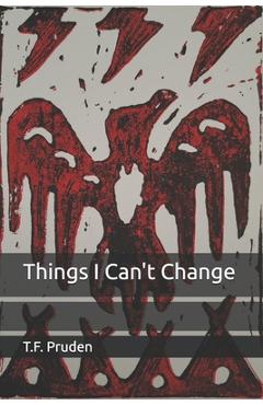 Poza produsului Things I Can't Change - T. F. Pruden