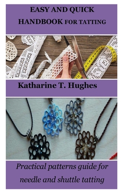Coperta cărții 'Easy and Quick Handbook for Tatting: Practical patterns guide for needle and shuttle tatting - Katharine T. Hughes'