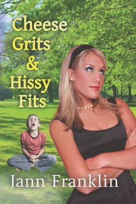 Cheese Grits and Hissy Fits - Jann Franklin