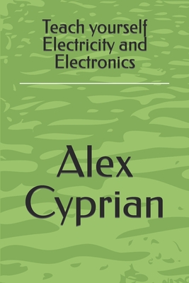 Teach yourself Electricity and Electronics - Alex Cyprian