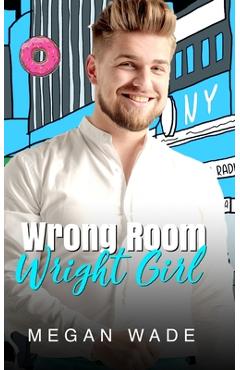 Coperta cărții 'Wrong Room, Wright Girl: a full length husky man romance - Megan Wade'