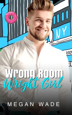 Coperta cărții 'Wrong Room, Wright Girl: a full length husky man romance - Megan Wade'