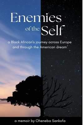 Enemies of the Self: a Black African's journey across Europe and through the American dream - Oheneba Sankofa