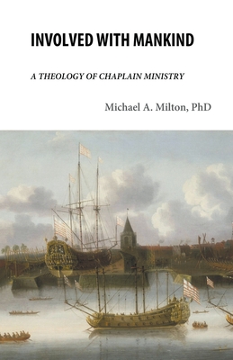 Involved with Mankind: A Theology of Chaplain Ministry - Michael A. Milton