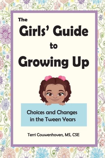 The Girls' Guide to Growing Up: Choices and Changes in the Tween Years - Terri Couwenhoven