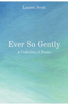 Coperta cărții 'Ever So Gently: A Collection of Poems - Lauren Scott'