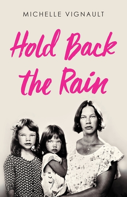 Hold Back the Rain - Michelle Vignault