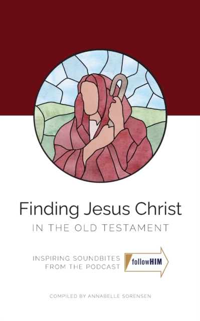 Finding Jesus Christ In the Old Testament - Annabelle Sorensen