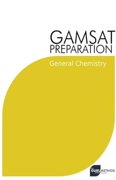 Poza produsului GAMSAT Preparation General Chemistry: Efficient Methods, Detailed Techniques, Proven Strategies, and GAMSAT Style Questions - Michael Tan