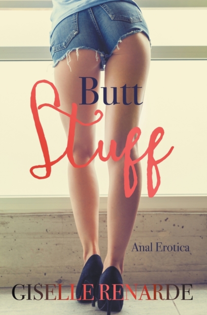 Butt Stuff: Anal Erotica - Giselle Renarde