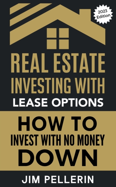 Real Estate Investing with Lease Options - Investing in Real Estate with No Money Down - Jim Pellerin