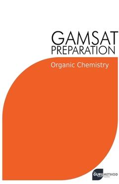 Poza produsului GAMSAT Preparation Organic Chemistry: Efficient Methods, Detailed Techniques, Proven Strategies, and GAMSAT Style Questions - Michael Tan