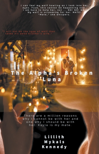 The Alpha's Broken Luna - Lillith Mykals Kennedy