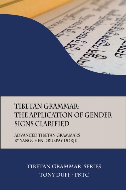 Tibetan Grammar: The Application of Gender Signs Clarified: Advanced Tibetan Grammars - Tony Duff