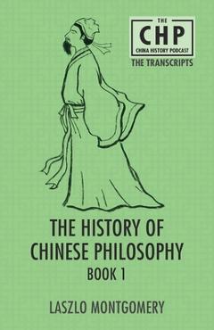 Poza produsului The History of Chinese Philosophy Book 1 - Laszlo Montgomery