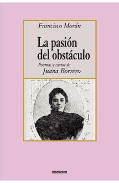 Poza produsului La pasion del obstaculo - poemas y cartas de Juana Borrero - Francisco Moran