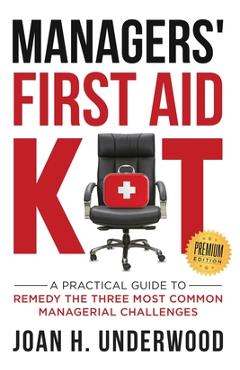 Coperta cărții 'Managers' First Aid Kit: A Practical Guide to Remedy the Three Most Common Managerial Challenges - Joan H. Underwood'
