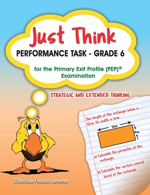 Just Think Performance Task - Grade 6 for the Primary Exit Profile Examination: Strategic and Extended Thinking - Christine Levene
