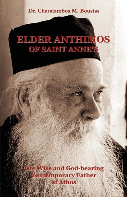 Elder Anthimos Of Saint Anne's: The wise and God-bearing Contemporary Father of Athos - Charalambos M. Bousias