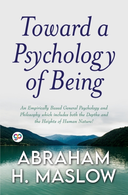 Toward a Psychology of Being (General Press) - Abraham H. Maslow