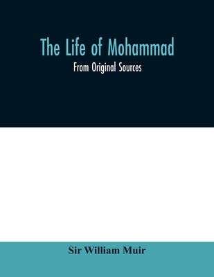 The life of Mohammad: from original sources - Sir William Muir